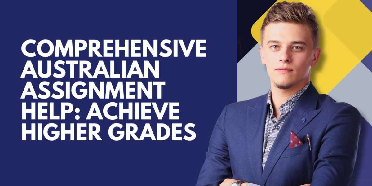 Comprehensive Australian Assignment Help: Achieve Higher Grades