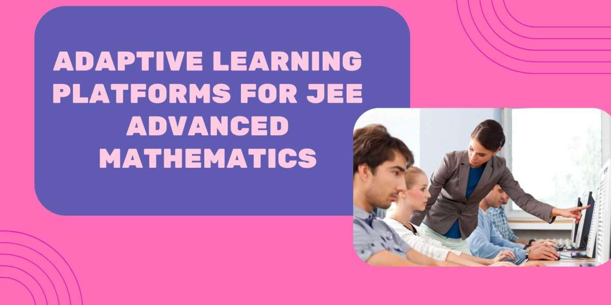 Adaptive Learning Platforms for JEE Advanced Mathematics