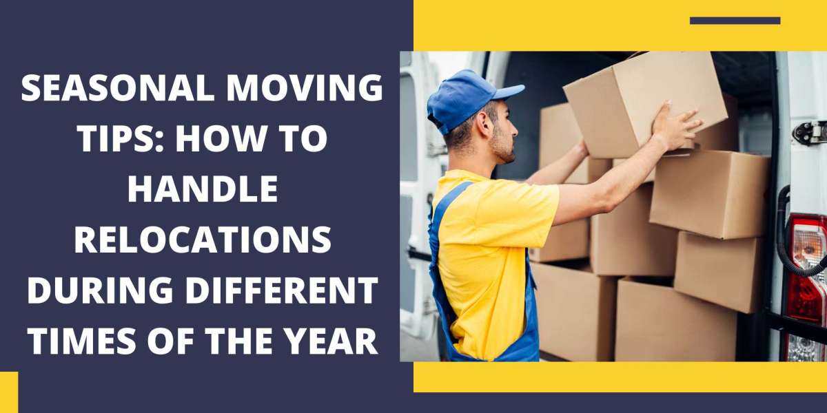 Seasonal Moving Tips: How to Handle Relocations During Different Times of the Year