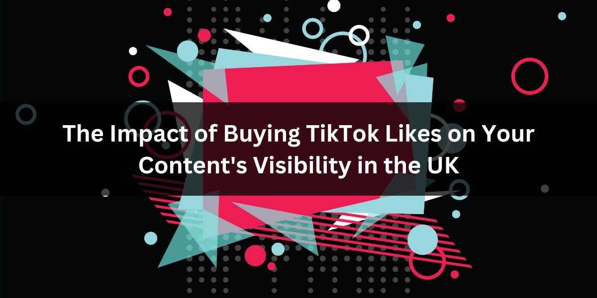 The Impact of Buying TikTok Likes on Your Content's Visibility in the UK